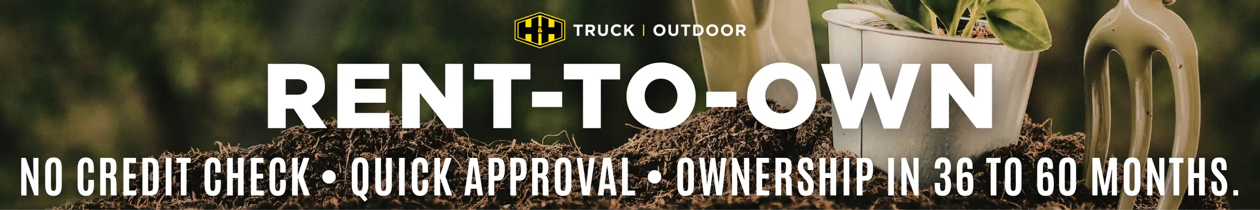 H&H Truck and Outdoor rent-to-own promotional banner reading 'No Credit Check, Quick Approval, Ownership in 36 to 60 Months'